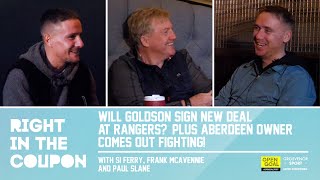 WILL GOLDSON SIGN NEW DEAL AT RANGERS AND ABERDEEN OWNER COMES OUT FIGHTING  Right In The Coupon [upl. by Aerdnaeel]