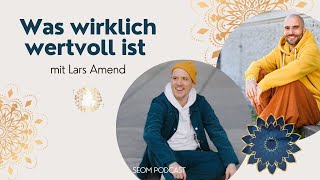 Was wirklich wertvoll ist  Mit Lars Amend  SEOM Podcast 113 [upl. by Rolph]