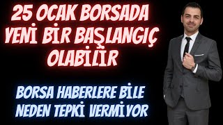 25 OCAK BORSADA YENİ BİR BAŞLANGIÇ OLABİLİR BORSA HABERLERE BİLE NEDEN TEPKİ VERMİYOR [upl. by Sesiom]