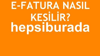 Hepsiburada EFatura Nasıl Kesilir [upl. by Idnam]