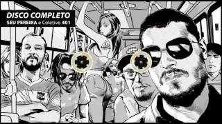 SEU PEREIRA E COLETIVO 401 • DISCO COMPLETO [upl. by Neetsirhc464]