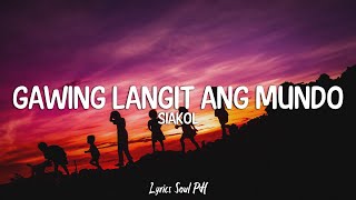 Gawing Langit Ang Mundo  Siakol Lyrics [upl. by Ilwain183]