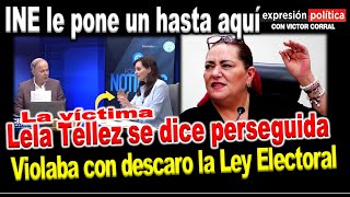 El INE para en seco a Lela Téllez violaba la ley electoral se dice perseguida política cínica [upl. by Edee]