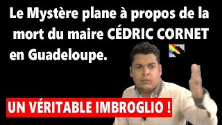 Le Mystère de la mort du maire CÉDRIC CORNET en Guadeloupe Un véritable imbroglio [upl. by Raphael109]