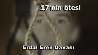 17nin Ötesi Erdal Eren Davası [upl. by Ailat964]