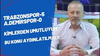 Trabzonspor 50 ADemirspor… Kimlerden umutluyum Bu konu aydınlatılmalı [upl. by Kcyrred]