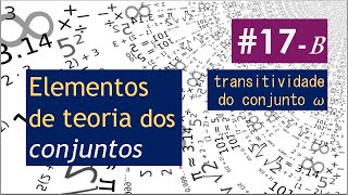 Conjuntos 17 B  𝜔 é um conjunto transitivo [upl. by Olumor587]