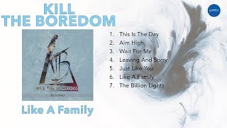 Official Full Album Kill The Boredom  Like A Family [upl. by Shwalb]