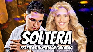 SOLTERA REMIX  SHAKIRA X DJ ESTEBAN GALLARDO [upl. by Ulrick325]