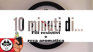 DIECI MINUTI DI FILI RESISTIVI E RESA AROMATICA [upl. by Einhoj387]