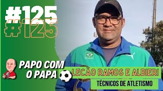 LECÃO E ALBIERI 125 PODCAST PAPO COM O PAPA [upl. by Om]