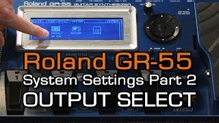 GR55 System Settings Part 2 of 4 OUTPUT SELECT [upl. by Qiratla591]