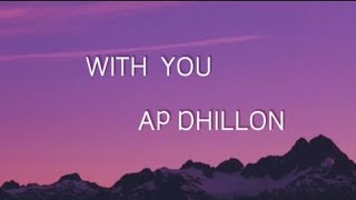 With You  AP DHILLON Lyrics [upl. by Tivad]