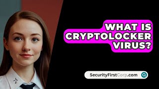 What Is Cryptolocker Virus  SecurityFirstCorpcom [upl. by Enirahtac]