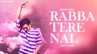 RABBA TERE NAL OFFICIAL SONG ASHISH HANDA II LATEST PUNJABI SONG 2024 [upl. by Mcferren110]