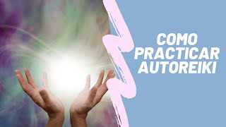 💌 Cómo practicar AUTOREIKI Autotratamiento Reiki Guiado NIVEL 1 [upl. by Daht]