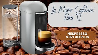 La Mejor Cafetera Para El Mejor Café Cafetera Nespresso Vertuo Plus [upl. by Hedvah6]