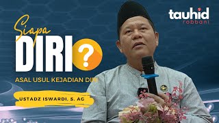 Siapa Diri ❓dan Asal Usul Kejadian Diri  Kajian Tauhid  Ustadz Iswardi S Ag  Part 23 [upl. by Nasho]