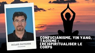 Confucianisme Yin Yang Taoïsme  reSpiritualiser le corps Roland Depierre [upl. by Llenrep]