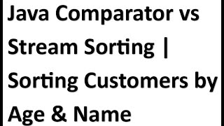 Java Comparator vs Stream Sorting  Sorting Customers by Age and Name Stream API 2024 [upl. by Oirretno]