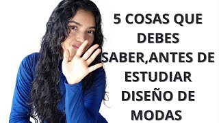 diseño de moda 5 cosas que debes saber si quieres estudiar diseño de modas [upl. by Malka821]