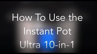 How to Use the Instant Pot Ultra 10in1 Pressure Cooking [upl. by Robinette]