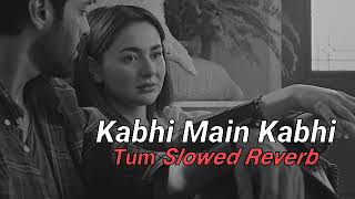 Kabhi Main Kabhi Tum  SLOWED REVERB 🎶  LOFI SONG 🎵 lofisong lofimusic hindisong lofi [upl. by Nilyam]