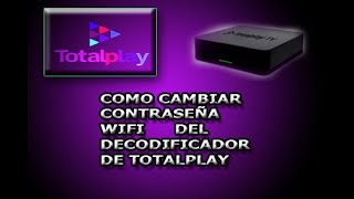 Cómo cambiar contraseña wifi del decodificador de totalplay 24ghz y 5ghz [upl. by Ydissak]