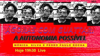 Ágoras com Guattari 03 《 《 Autonomia Possível 》》 [upl. by Junieta977]