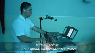 Milton Cardoso  Em EspÃ­rito Em Verdade Meu Prazer [upl. by Eduard576]