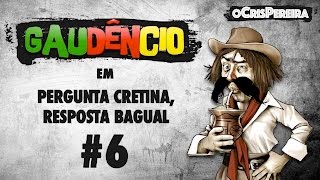 Gaudêncio  Pergunta Cretina Resposta Bagual 6 [upl. by Yenettirb]