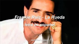 Frankie Ruiz  La Rueda letra [upl. by Knowles]