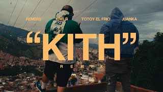 Remers x Kris R X Totoy El Frio x Juanka  KITH Remix Official Video [upl. by Mohl]