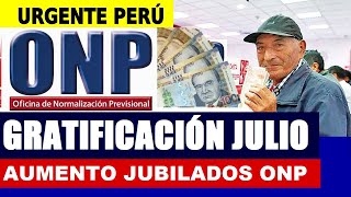 LO ÚLTIMO ONP PENSIONISTAS COBRARÁN EN JULIO GRATIFICACIONES POR FIESTAS PATRIAS JUBILADO5 ONP [upl. by Kabob]