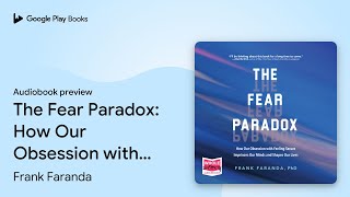 The Fear Paradox How Our Obsession with… by Frank Faranda · Audiobook preview [upl. by Apur]