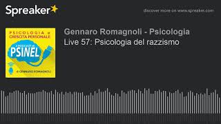 Live 57 Psicologia del razzismo [upl. by Therese219]