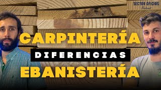 DIFERENCIAS ENTRE CARPINTERÍA Y EBANISTERÍA  Fermín Lorda y Joel Martínez [upl. by Nathanson]