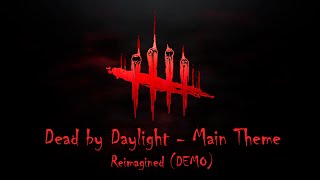 Dead by Daylight  Main Theme  Reimagined Demo [upl. by Ojyllek]