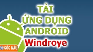 Tải ứng dụng google play về máy tính bằng Windroy [upl. by Iggam]