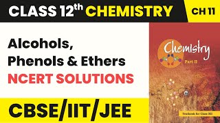 Class 12 Organic Chemistry Chapter 11  NCERT Solutions  Alcohols Phenols amp Ethers 202223 [upl. by Lyrred]