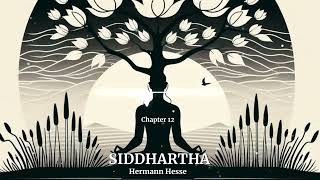 Siddhartha  Chapter 12 by Hermann Hesse  Free Audiobook [upl. by Alliuqa347]