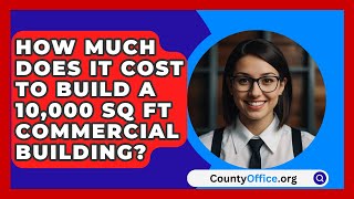 How Much Does It Cost To Build A 10000 Sq Ft Commercial Building  CountyOfficeorg [upl. by Artamas585]