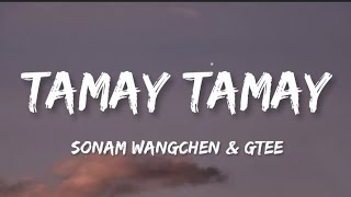 TAMAY TAMAY lyrics  SonamWangchen  Gyalden Gtee [upl. by Odrahcir]