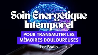 Un soin énergétique intemporel pour transmuter les mémoires douloureuses [upl. by Conlen383]