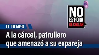 Fue enviado a prisión el patrullero Brayan Guzmán por violencia intrafamiliar  El Tiempo [upl. by Netta]