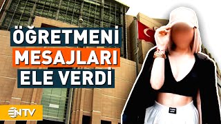 Öğretmenin ve Öğrencisiyle Mesajlaşmalarından Ortaya Çıkan Çirkin Gerçek  NTV [upl. by Nilecoj]