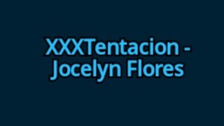 XXXTENTACION  Jocelyn Flores lyrics [upl. by Ybok9]