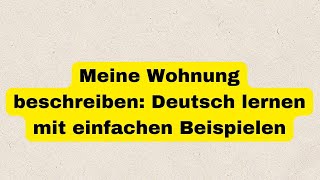 Meine Wohnung beschreiben Deutsch lernen mit einfachen Beispielen [upl. by Adelice]