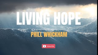 Living Hope Lyrics  Phil Wickham [upl. by Coney288]