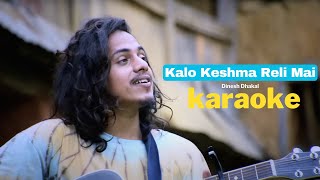 Kalo Keshma Reli Mai Karaoke  Dinesh Dhakal [upl. by Other606]